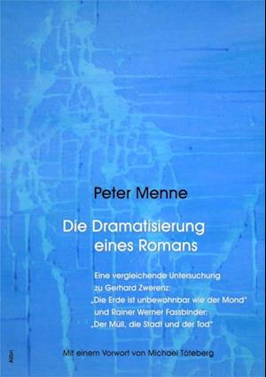 Die Dramatisierung eines Romans. Eine vergleichende Untersuchung zu Gerhard Zwerenz: "Die Erde ist unbewohnbar wie der Mond" und Rainer Werner Fassbinder: "Der Müll, die Stadt und der Tod".