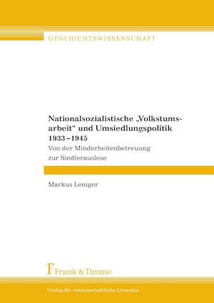 Nationalsozialistische "Volkstumsarbeit" und Umsiedlungspolitik 1933-1945