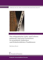 Das altägyptische Licht- und Lebensgottmotiv und sein Fortwirken in israelitisch/jüdischen und frühchristlichen Traditionen