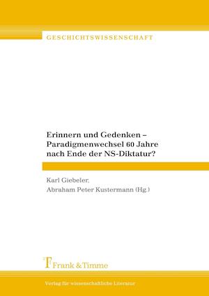 Erinnern und Gedenken - Paradigmenwechsel 60 Jahre nach Ende der NS-Diktatur?