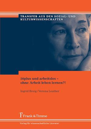 50plus und arbeitslos - ohne Arbeit leben lernen?!