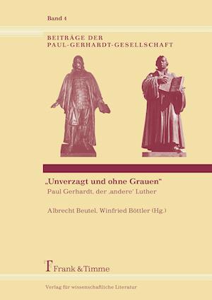 "Unverzagt und ohne Grauen" - Paul Gerhardt, der ,andere' Luther