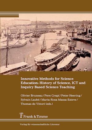 Innovative Methods for Science Education: History of Science, ICT and Inquiry Based Science Teaching