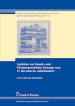 Aufsätze zur Musik- und Theatergeschichte Danzigs vom 17. bis zum 20. Jahrhundert