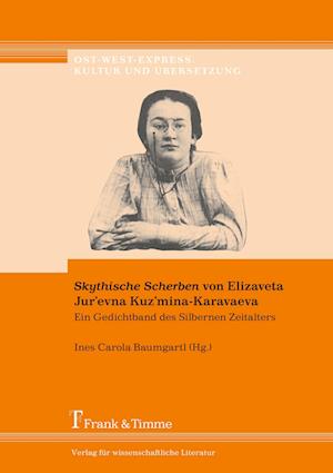 ¿Skythische Scherben¿ von Elizaveta Jur¿evna Kuz¿mina-Karavaeva ¿ Ein Gedichtband des Silbernen Zeitalters