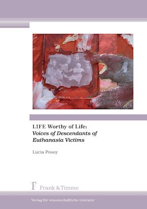 LIFE Worthy of Life: Voices of Descendants of Euthanasia Victims