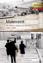 Mauerzeit. Als fliehen tödlich sein konnte. 1961-1989