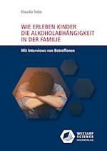 Wie erleben Kinder die Alkoholabhängigkeit in der Familie