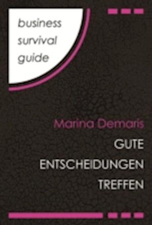 Business Survival Guide: Gute Entscheidungen treffen