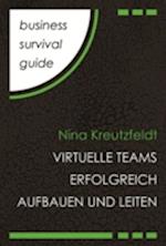 Business Survival Guide: Virtuelle Teams erfolgreich aufbauen und leiten