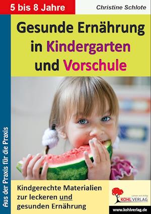 Gesunde Ernährung in Kindergarten und Vorschule Kindgerechte Materialien zur leckeren und gesunden Ernährung