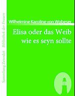 Elisa Oder Das Weib Wie Es Seyn Sollte