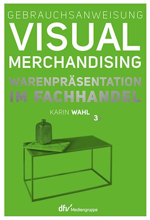Gebrauchsanweisung Visual Merchandising Band 3 Warenpräsentation im Fachhandel