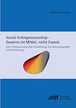 Social Entrepreneurship - Gewinn ist Mittel, nicht Zweck : eine Untersuchung über Entstehung, Erscheinungsweisen und Umsetzung