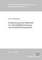 Entwicklung einer Methodik zur Flexibilitätsbewertung von Produktionssystemen : Messung von  Mengen-, Mix- und Erweiterungsflexibilität zur Bewältigung von Planungsunsicherheiten in der Produktion