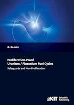 Proliferation-Proof Uranium/Plutonium Fuel Cycles: Safeguards and Non-Proliferation