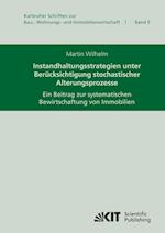 Instandhaltungsstrategien unter Berücksichtigung stochastischer Alterungsprozesse : ein Beitrag zur systematischen Bewirtschaftung von Immobilien