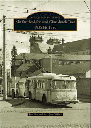 Mit Straßenbahn und Obus durch Trier 1935 bis 1970