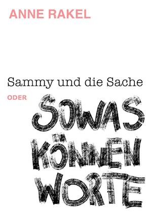 Sammy und die Sache oder SOWAS KÖNNEN WORTE