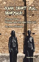 Dann denkt mal, Denkmale! Mama, Papa - Danke, dass ich kein Nazi bin!