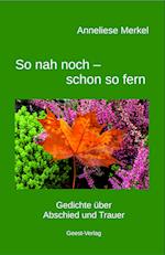 So nah noch - schon so fern