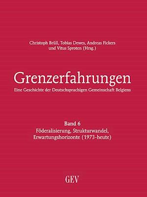 Grenzerfahrungen Band 6 - Eine Geschichte der Deutschsprachigen Gemeinschaft Belgiens