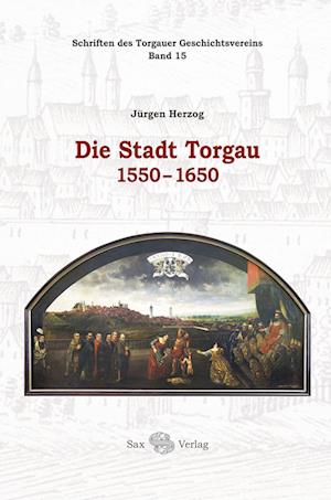 Die Stadt Torgau 1550-1650