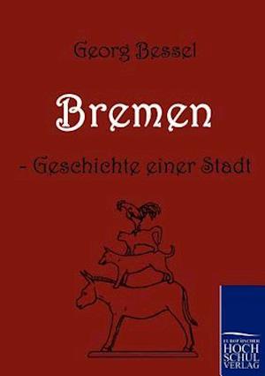 Bremen - Geschichte Einer Stadt