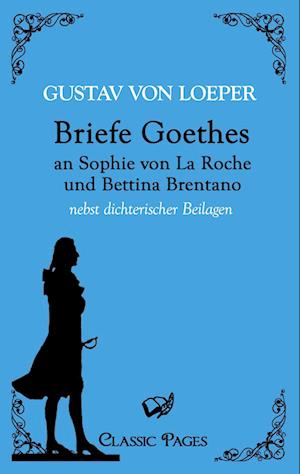 Briefe Goethes an Sophie von La Roche und Bettina Brentano