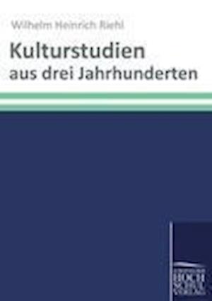 Kulturstudien aus drei Jahrhunderten