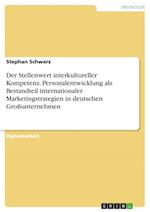 Der Stellenwert Interkultureller Kompetenz. Personalentwicklung ALS Bestandteil Internationaler Marketingstrategien in Deutschen Großunternehmen