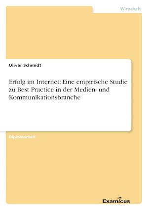 Erfolg im Internet: Eine empirische Studie zu Best Practice in der Medien- und Kommunikationsbranche