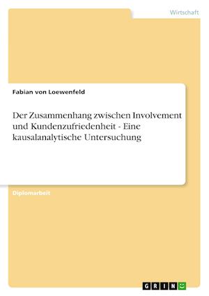 Der Zusammenhang zwischen Involvement und Kundenzufriedenheit - Eine kausalanalytische Untersuchung