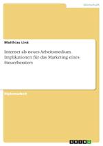 Internet als neues Arbeitsmedium. Implikationen für das Marketing eines Steuerberaters