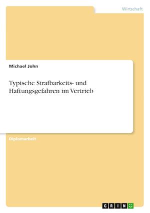 Typische Strafbarkeits- und Haftungsgefahren im Vertrieb