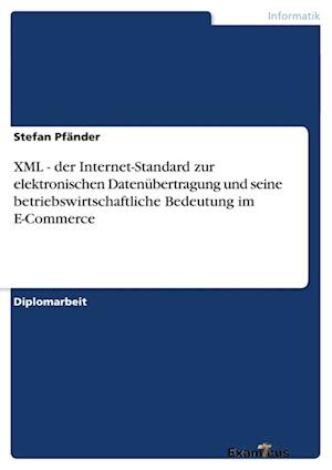 XML - der Internet-Standard zur elektronischen Datenübertragung und seine betriebswirtschaftliche Bedeutung im E-Commerce