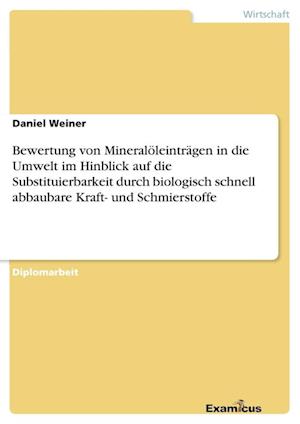 Bewertung von Mineralöleinträgen in die Umwelt im Hinblick auf die Substituierbarkeit durch biologisch schnell abbaubare Kraft- und Schmierstoffe