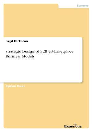 Strategic Design of B2B e-Marketplace Business Models