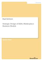 Strategic Design of B2B e-Marketplace Business Models