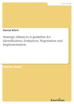 Strategic Alliances: A guideline for Identification, Evaluation, Negotiation and Implementation