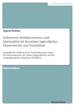 Selbstwert, Perfektionismus und Spiritualität als Korrelate jugendlicher Depressivität und Suizidalität