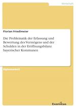 Die Problematik der Erfassung und Bewertung des Vermögens und der Schulden in der Eröffnungsbilanz bayerischer Kommunen
