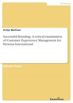 Successful Branding - A critical examination of Customer Experience Management for Persona International