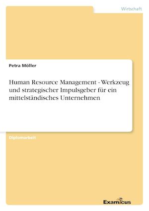 Human Resource Management - Werkzeug und strategischer Impulsgeber für ein mittelständisches Unternehmen