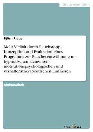 Mehr Vielfalt durch Rauchstopp - Konzeption und Evaluation eines Programms zur Raucherentwöhnung mit hypnotischen Elementen, motivationspsychologischen und verhaltenstherapeutischen Einflüssen