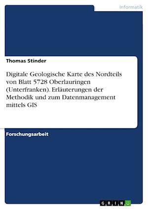 Digitale Geologische Karte des Nordteils von Blatt 5728 Oberlauringen (Unterfranken). Erläuterungen der Methodik und zum Datenmanagement mittels GIS