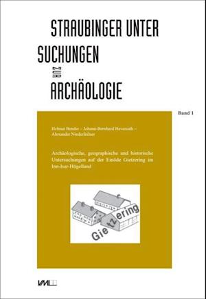 Archäologische, geographische und historische Untersuchungen auf der Einöde Gietzering im Inn-Isar-Hügelland