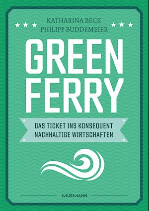 Green Ferry - Das Ticket ins konsequent nachhaltige Wirtschaften