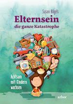 Elternsein - die ganze Katastrophe