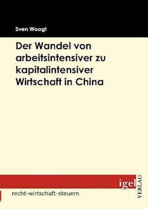 Der Wandel von arbeitsintensiver zu kapitalintensiver Wirtschaft in China